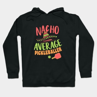 Nacho Average Pickleballer Funny Pickleball Saying Hoodie